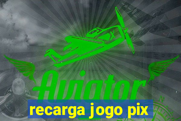 recarga jogo pix